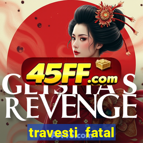 travesti fatal porto alegre